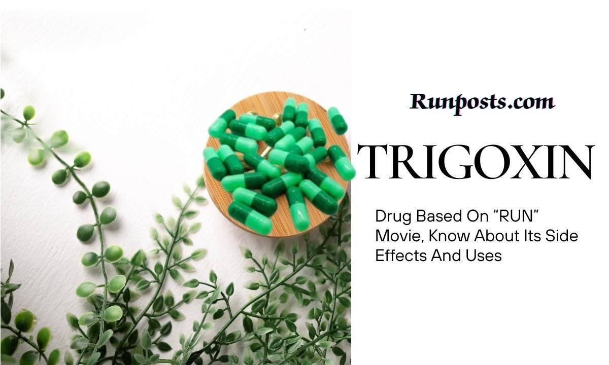 Trigoxin: Drug Based On “RUN” Movie, Know About Its Side Effects And Uses