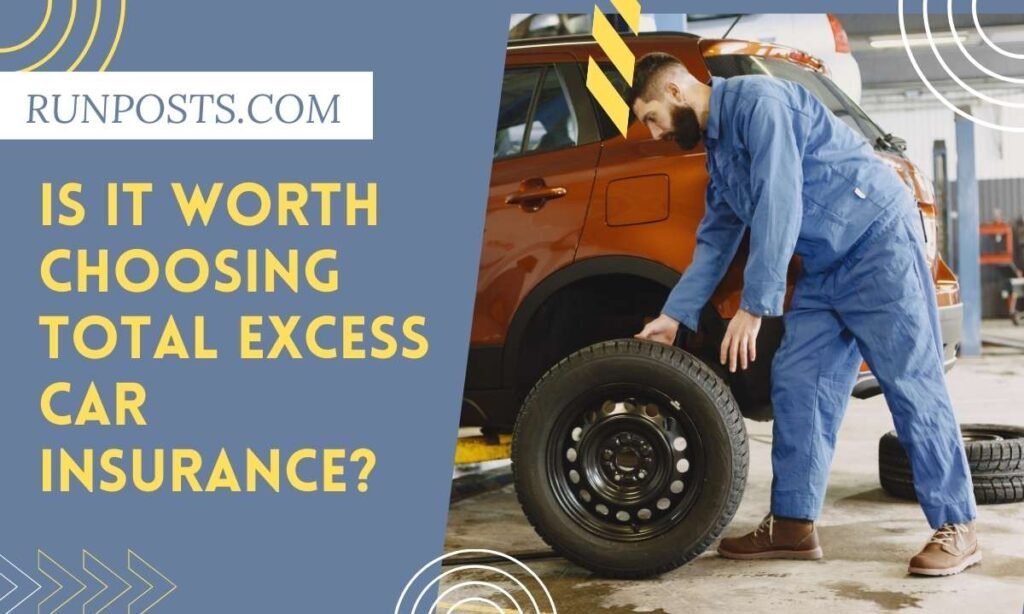 Is it worth choosing total excess car insurance?
