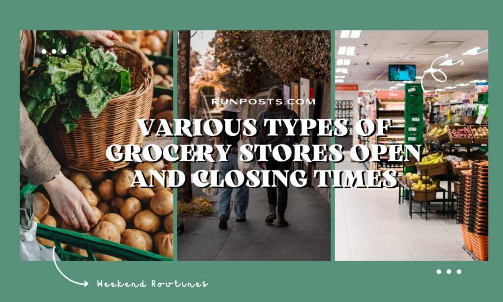 Various Types of Grocery Stores Open and Closing times
